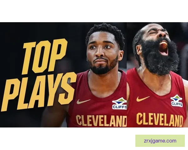 骑士伙食揭秘 米切尔哈登齐称赞球队全方位照顾促续约